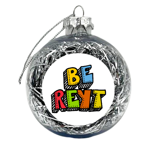 Be Reyt - xmas bauble by PixieDrew