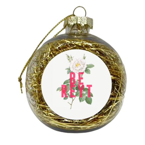 Be Reyt - xmas bauble by The 13 Prints