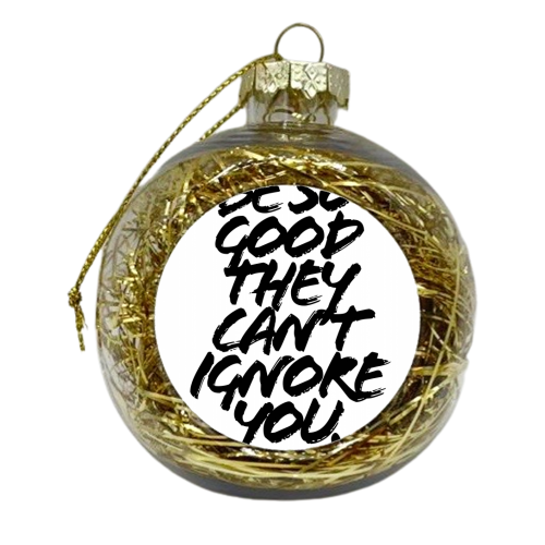 Be So Good They Cant Ignore You. -Steve Martin Quote Grunge Caps - xmas bauble by Toni Scott