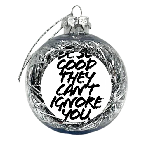 Be So Good They Cant Ignore You. -Steve Martin Quote Grunge Caps - xmas bauble by Toni Scott