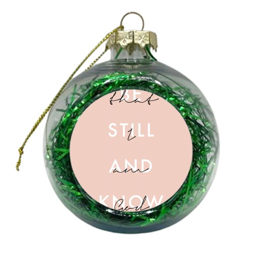 Be Still and Know That I Am God Pink - xmas bauble by Toni Scott
