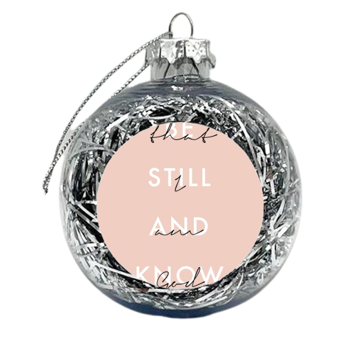 Be Still and Know That I Am God Pink - xmas bauble by Toni Scott
