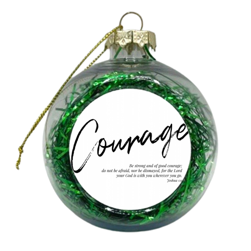 Be Strong and of Good Courage... -Joshua 1:9 - xmas bauble by Toni Scott