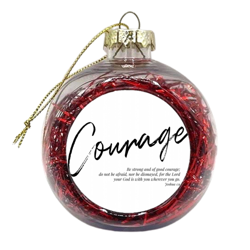 Be Strong and of Good Courage... -Joshua 1:9 - xmas bauble by Toni Scott