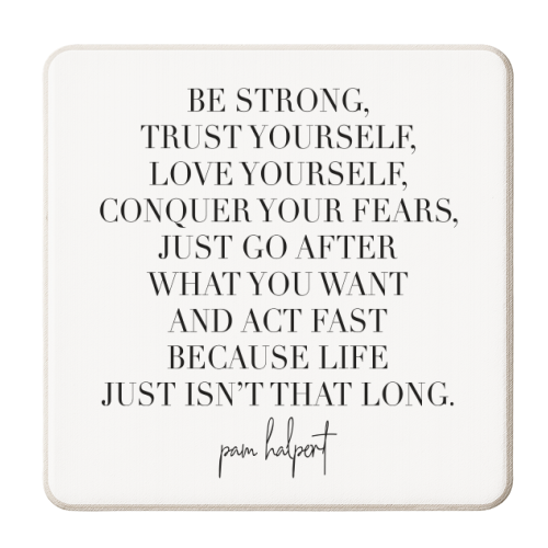 Be Strong, Trust Yourself, Love Yourself, Conquer Your Fears... -Pam Halpert, The Office Quote - personalised beer coaster by Toni Scott