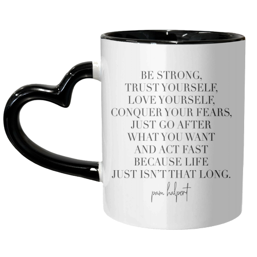Be Strong, Trust Yourself, Love Yourself, Conquer Your Fears... -Pam Halpert, The Office Quote - unique mug by Toni Scott