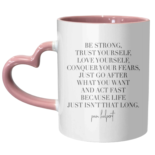 Be Strong, Trust Yourself, Love Yourself, Conquer Your Fears... -Pam Halpert, The Office Quote - unique mug by Toni Scott