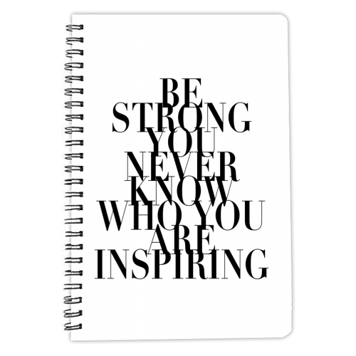 Be Strong You Never Know Who You Are Inspiring - personalised A4, A5, A6 notebook by Toni Scott