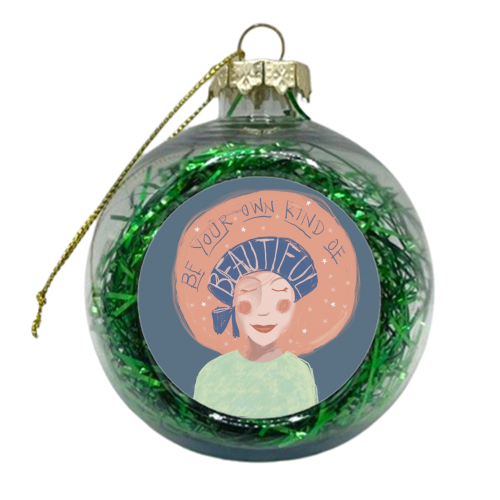 Be your own kind of beautiful - xmas bauble by Giddy Kipper