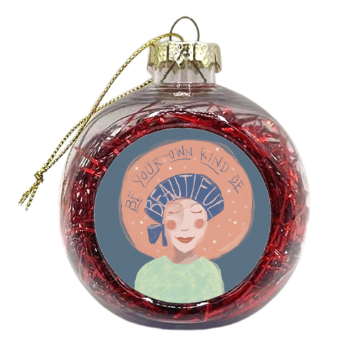 Be your own kind of beautiful - xmas bauble by Giddy Kipper