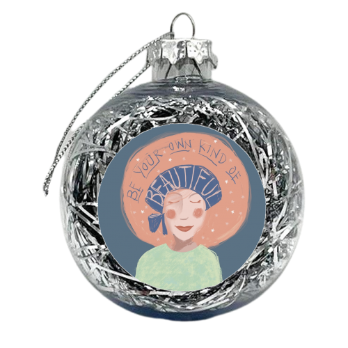 Be your own kind of beautiful - xmas bauble by Giddy Kipper