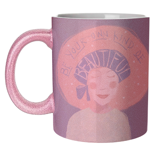 Be your own kind of beautiful - unique mug by Giddy Kipper