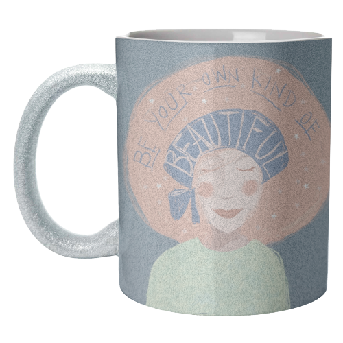 Be your own kind of beautiful - unique mug by Giddy Kipper