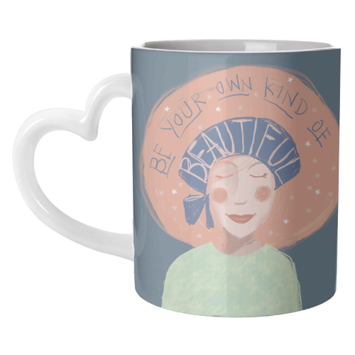 Be your own kind of beautiful - unique mug by Giddy Kipper