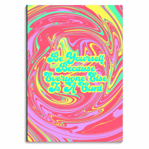 Be Yourself Because Everyone Else Is A C*** - personalised A4, A5, A6 notebook by Wallace Elizabeth
