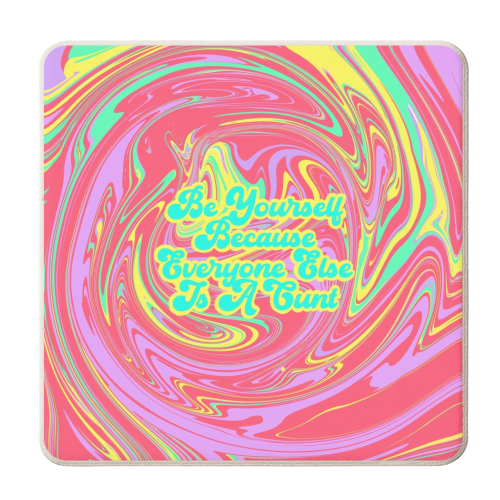 Be Yourself Because Everyone Else Is A C*** - personalised beer coaster by Wallace Elizabeth