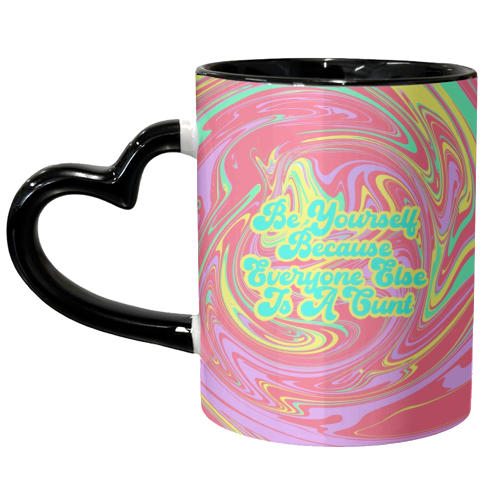 Be Yourself Because Everyone Else Is A C*** - unique mug by Wallace Elizabeth