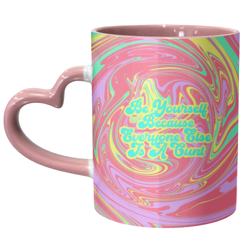 Be Yourself Because Everyone Else Is A C*** - unique mug by Wallace Elizabeth