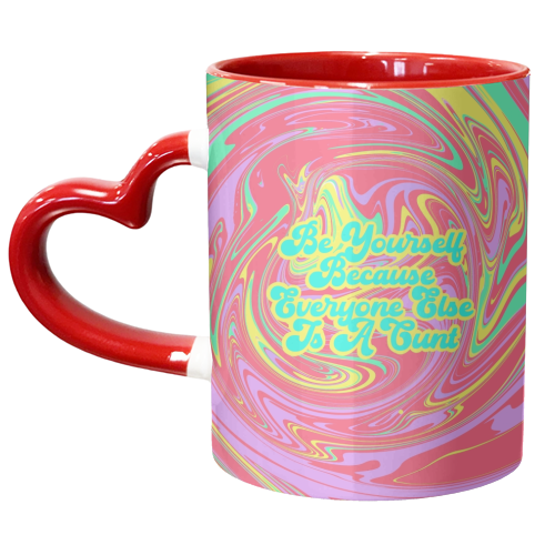 Be Yourself Because Everyone Else Is A C*** - unique mug by Wallace Elizabeth