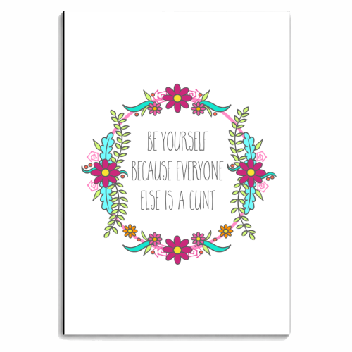 Be Yourself Because Everyone Else Is A Cunt - personalised A4, A5, A6 notebook by Adam Regester