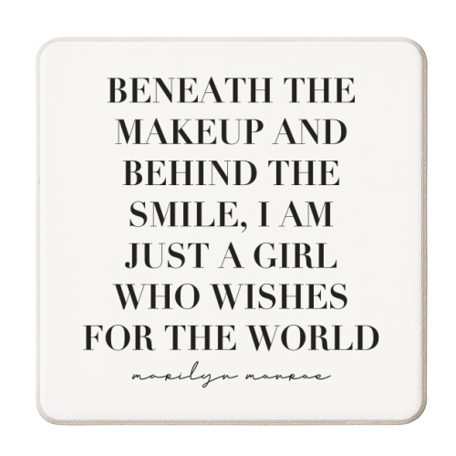 Beneath the Makeup and Behind the Smile, I Am Just A Girl Who Wishes for the World. -Marilyn Monroe Quote - personalised beer coaster by Toni Scott