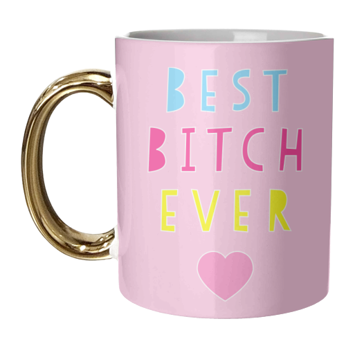 Best Bitch Ever - unique mug by Adam Regester
