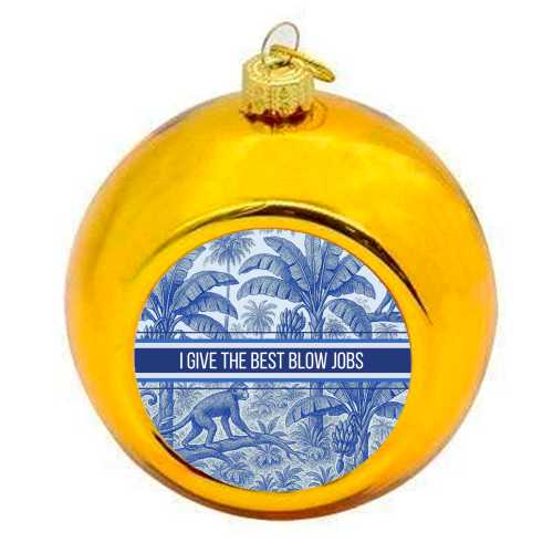 Best Blow Jobs - colourful christmas bauble by Lilly Rose