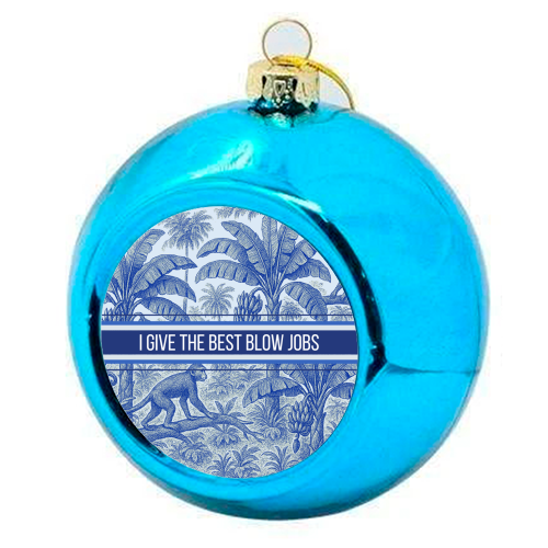 Best Blow Jobs - colourful christmas bauble by Lilly Rose