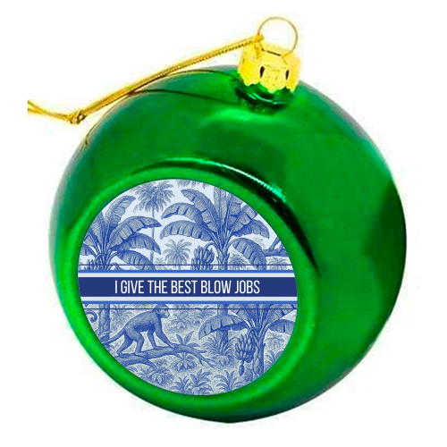 Best Blow Jobs - colourful christmas bauble by Lilly Rose