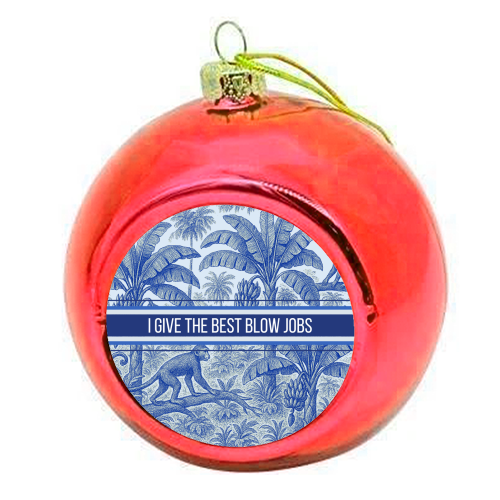 Best Blow Jobs - colourful christmas bauble by Lilly Rose