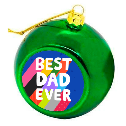Best Dad Ever - colourful christmas bauble by Loren Grosvenor
