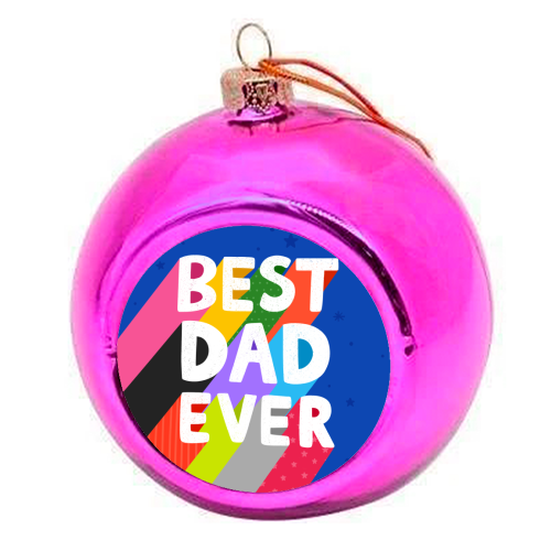 Best Dad Ever - colourful christmas bauble by Loren Grosvenor