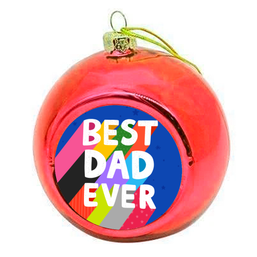 Best Dad Ever - colourful christmas bauble by Loren Grosvenor