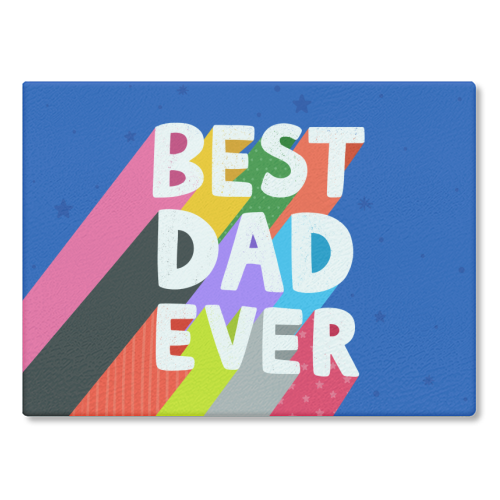 Best Dad Ever - glass chopping board by Loren Grosvenor
