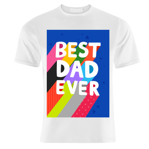 Best Dad Ever - unique t shirt by Loren Grosvenor