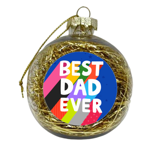Best Dad Ever - xmas bauble by Loren Grosvenor