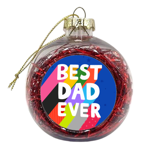 Best Dad Ever - xmas bauble by Loren Grosvenor