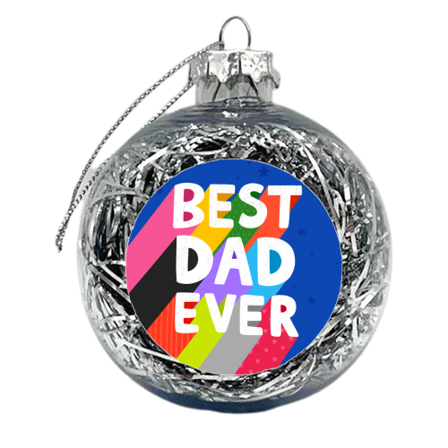 Best Dad Ever - xmas bauble by Loren Grosvenor