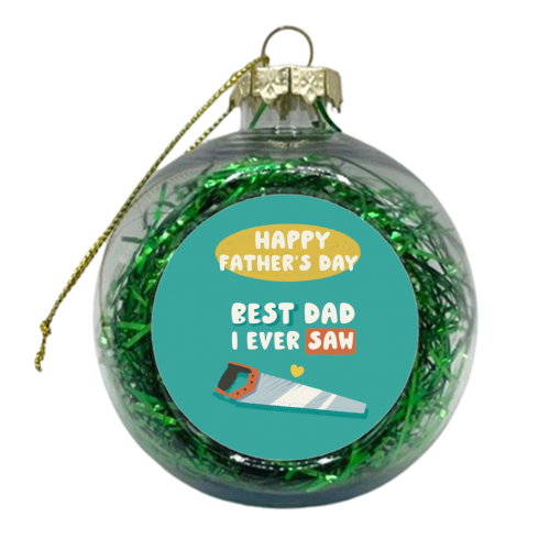 Best Dad I Ever Saw Father's Day Gift - xmas bauble by Giddy Kipper