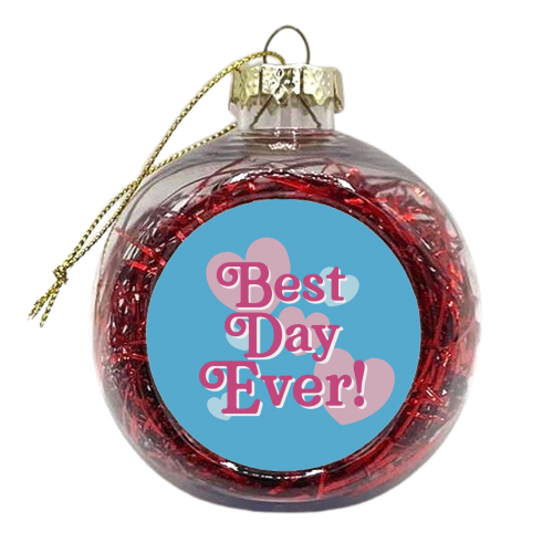 Best Day Ever! - xmas bauble by Giddy Kipper