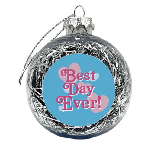 Best Day Ever! - xmas bauble by Giddy Kipper