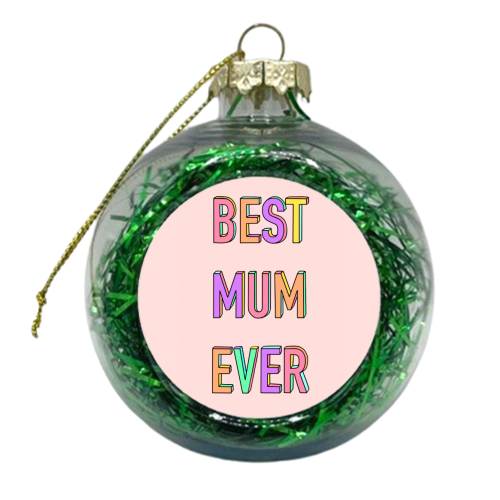 Best Mum Ever (Colourful 3D Letter Version) - xmas bauble by Adam Regester