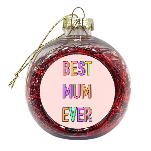 Best Mum Ever (Colourful 3D Letter Version) - xmas bauble by Adam Regester