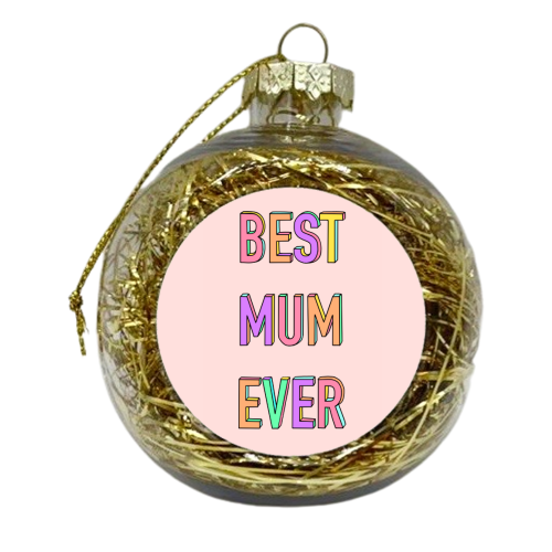 Best Mum Ever (Colourful 3D Letter Version) - xmas bauble by Adam Regester
