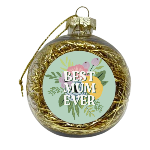 Best Mum Ever Floral - xmas bauble by Giddy Kipper