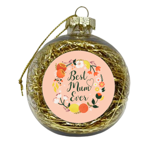 Best Mum Ever - Flowers and Fruit Typography - xmas bauble by Ania Wieclaw