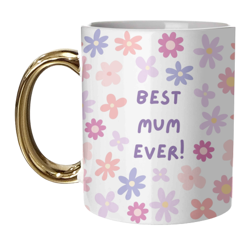 Best Mum Ever - Happy Mother's Day! - unique mug by Lilly Rose