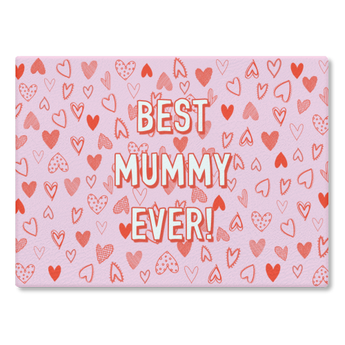 Best Mummy Ever! (heart pattern) - glass chopping board by Adam Regester