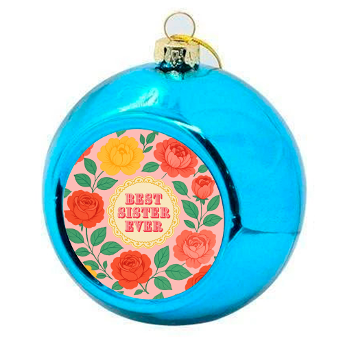 Best Sister Ever - colourful christmas bauble by Lilly Rose