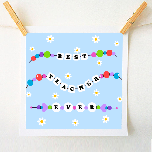Best Teacher Ever - A1 - A4 art print by Lilly Rose